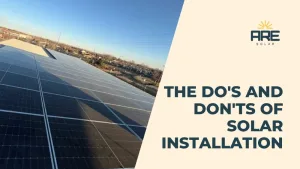 The Do's and Don'ts of Solar Installation